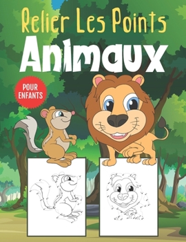 Paperback Relier Les Points Animaux Pour Enfants: Livre d'activité de Relier les Points et Coloriage pour les Enfants de 4 à 8 Ans [French] Book