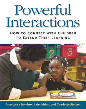 Paperback Powerful Interactions: How to Connect with Children to Extend Their Learning Book