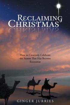 Paperback Reclaiming Christmas: How to Creatively Celebrate the Season That Has Become Excessmas Book