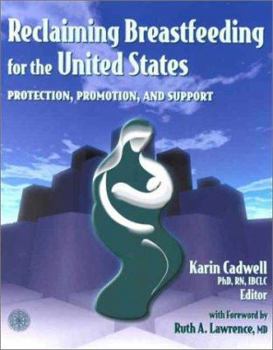 Paperback Reclaiming Breastfeeding for the United States: Protection, Promotion and Support: Protection, Promotion and Support Book