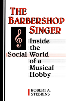 Paperback The Barbershop Singer: Inside the Social World of a Musical Hobby Book