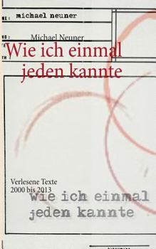 Paperback Wie ich einmal jeden kannte: Verlesene Texte 2000 bis 2013 [German] Book