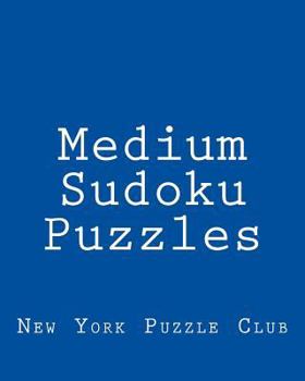 Paperback Medium Sudoku Puzzles: Sudoku Puzzles From The Archives of The New York Puzzle Club Book