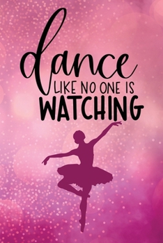 Dance Like No One Is Watching: Journal/Notebook/Diary - Lined 6 x 9-inch size with 120 pages