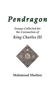 Paperback Pendragon: Essays Collected for the Coronation of King Charles III Book