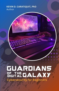 Guardians of the Digital Galaxy: Cybersecurity for Beginners