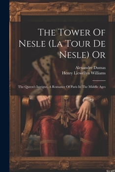 Paperback The Tower Of Nesle (la Tour De Nesle) Or: The Queen's Intrigue, A Romance Of Paris In The Middle Ages Book