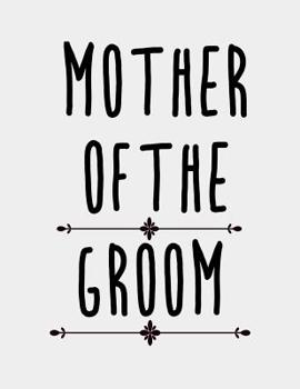 Paperback Mother of the Groom: Mother of the Groom Gifts. Mother of the Groom Notebook 8.5 x 11 size 120 Lined Pages Journal Book for Mother if the G Book