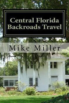 Paperback Central Florida Backroads Travel: Day Trips Off The Beaten Path Book