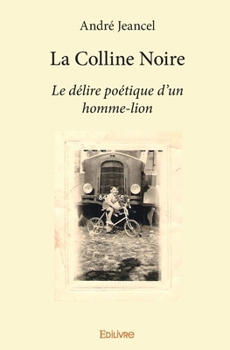 Paperback La Colline noire: Le Délire poétique d'un homme-lion [French] Book