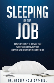 Paperback Sleeping On The Job: Proven Strategies To Optimize Your Workplace Performance And Personal Wellbeing Through Better Sleep Book