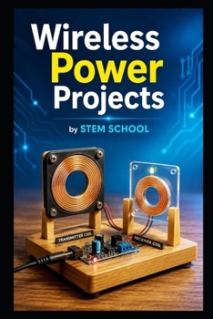 Wireless Power Projects (Practical Engineering Skills for Income)