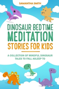 Paperback Dinosaur Bedtime Meditation Stories for Kids: A Collection of Mindful Dinosaur Tales To Fall Asleep To Book