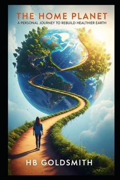 The Home Planet: A Personal Journey to Rebuild Healthier Earth