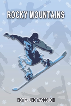 Rocky Mountains - Notiz- und Tagebuch: Winterurlaub in Rocky Mountains. Ideal für Skiurlaub, Winterurlaub oder Schneeurlaub.  Mit vorgefertigten ... oder als Abschiedsgeschen (German Edition)