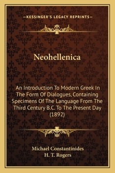 Paperback Neohellenica: An Introduction To Modern Greek In The Form Of Dialogues, Containing Specimens Of The Language From The Third Century Book