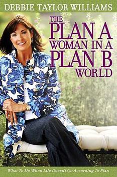 Paperback The Plan a Woman in a Plan B World: What to Do When Life Doesn't Go According to Plan Book