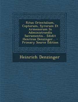 Paperback Ritus Orientalium, Coptorum, Syrorum Et Armenorum In Administrandis Sacramentis... Edidit Henricus Denzinger... [Latin] Book