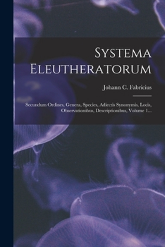 Paperback Systema Eleutheratorum: Secundum Ordines, Genera, Species, Adiectis Synonymis, Locis, Observationibus, Descriptionibus, Volume 1... [Latin] Book