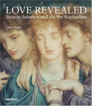 Hardcover Love Revealed: Simeon Solomon and the Pre-Raphaelites Book