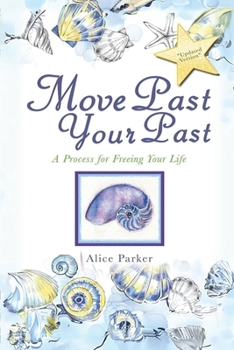 Paperback Move Past Your Past: A Process For Freeing Your Life Book