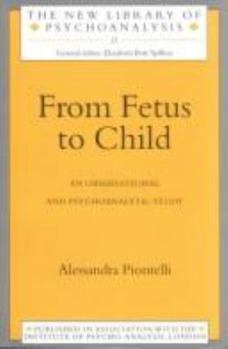 Paperback From Fetus to Child: An Observational and Psychoanalytic Study Book