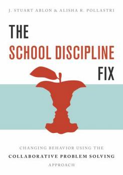 Paperback The School Discipline Fix: Changing Behavior Using the Collaborative Problem Solving Approach Book