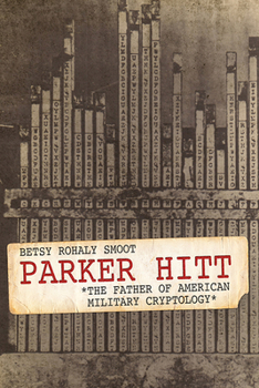 Parker Hitt: The Father of American Military Cryptology - Book  of the American Warriors