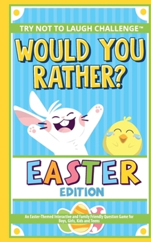 Paperback The Try Not to Laugh Challenge - Would You Rather? - Easter Edition: An Easter-Themed Interactive and Family Friendly Question Game for Boys, Girls, K Book