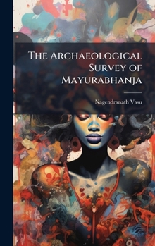 Hardcover The Archaeological Survey of Mayurabhanja Book