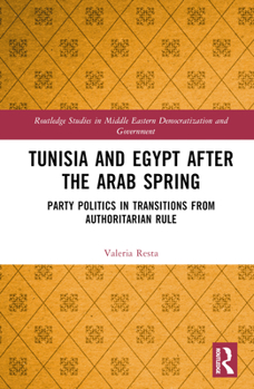 Hardcover Tunisia and Egypt After the Arab Spring: Party Politics in Transitions from Authoritarian Rule Book