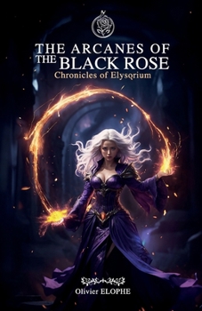 Paperback The Arcanes of the Black Rose: Chronicles of Elysorium I Book