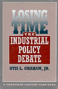 Hardcover Losing Time: The Industrial Policy Debate, Book