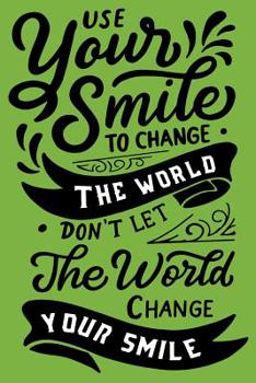 Paperback Use yours smile To change The World Don't Let The World Change Your Smile: Daily Positivity Journal For Happiness, Wellness, Mindfulness & Self Care - Book