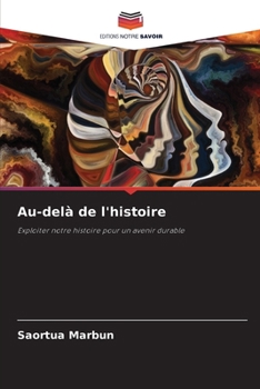 Au-delà de l'histoire: Exploiter notre histoire pour un avenir durable (French Edition)