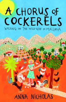 Paperback A Chorus of Cockerels: Walking on the Wild Side in Mallorca Book