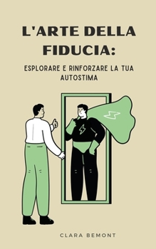 Paperback L'Arte della Fiducia: Esplorare e Rinforzare la tua Autostima [Italian] Book