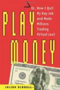 Hardcover Play Money: Or, How I Quit My Day Job and Made Millions Trading Virtual Loot Book