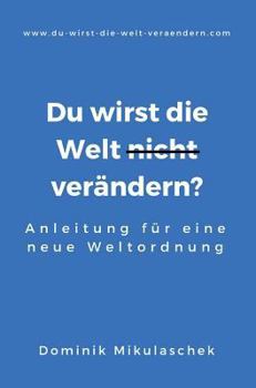 Hardcover Du wirst die Welt (nicht) verändern?: Anleitung für eine neue Weltordnung [German] Book