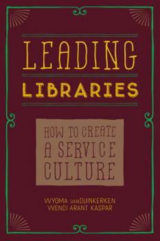 Paperback Leading Libraries: How to Create a Service Culture Book