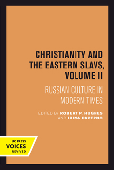 Christianity and the Eastern Slavs: Volume II  Russian Cullture in Modern Times - Book  of the California Slavic Studies
