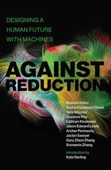 Paperback Against Reduction: Designing a Human Future with Machines Book