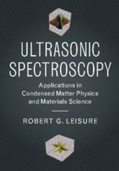 Hardcover Ultrasonic Spectroscopy: Applications in Condensed Matter Physics and Materials Science Book