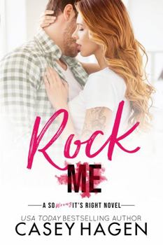Rock Me - Book #3 of the So Wrong It's Right