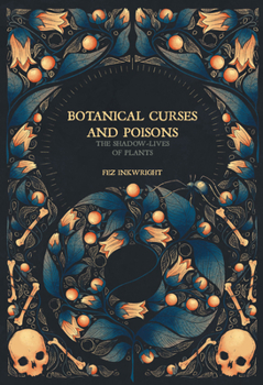 Hardcover Botanical Curses and Poisons: The Shadow-Lives of Plants Book
