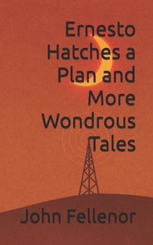 Ernesto Hatches a Plan and More Wondrous Tales