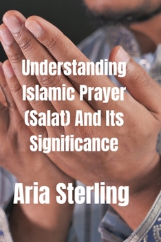 Paperback Understanding Islamic Prayer (Salat) and Its Significance" Book