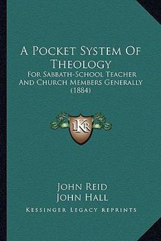 Paperback A Pocket System Of Theology: For Sabbath-School Teacher And Church Members Generally (1884) Book