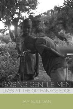 Paperback Raising Gentle Men: Lives at the Orphanage Edge Book
