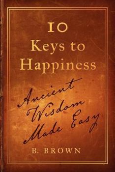 Paperback Ten Keys to Happiness: Ancient Wisdom Made Easy Book